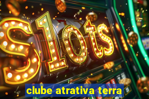 clube atrativa terra